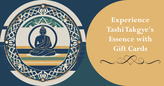 Experience Tashi Takgye's Essence with Gift Cards